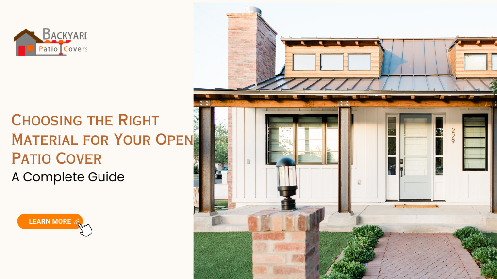 Choosing the Right Material for Your Open Patio Cover: A Complete Guide