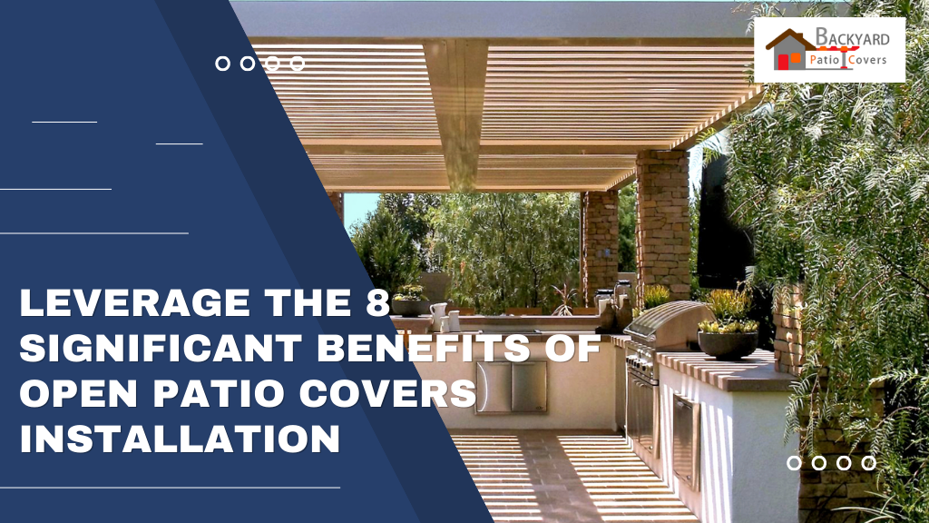 Leverage the 8 Significant Benefits of Open Patio Covers Installation