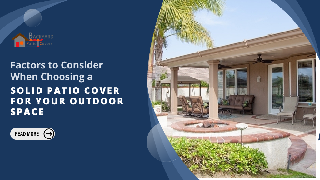 Factors to Consider When Choosing a Solid Patio Cover for Your Outdoor Space