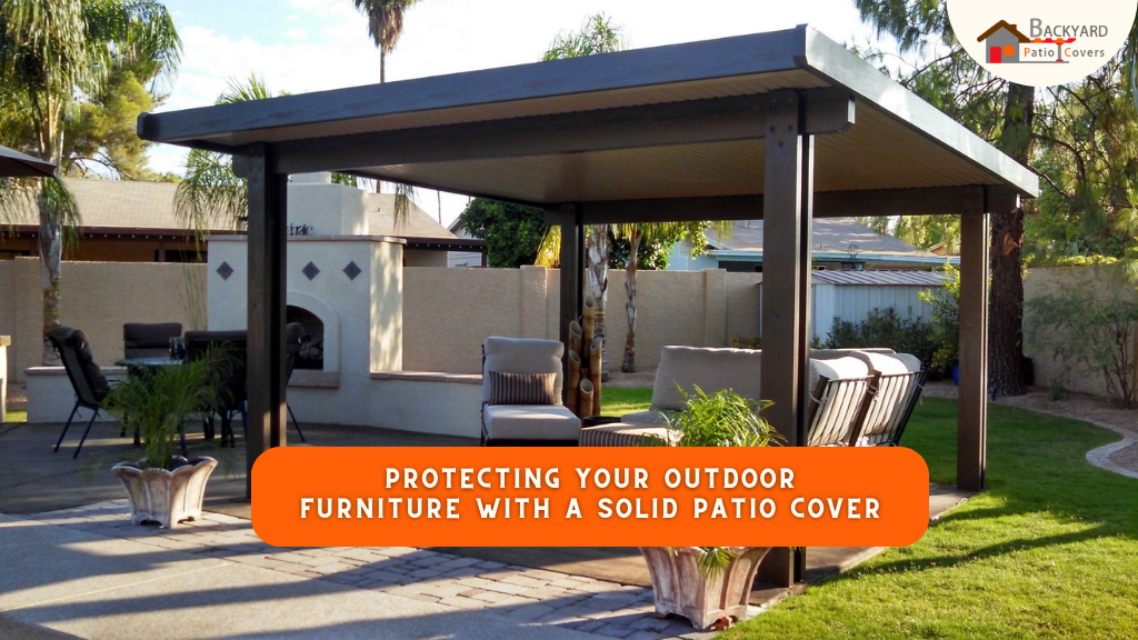 A-Z Guide to Protecting Your Outdoor Furniture with a Solid Patio Cover