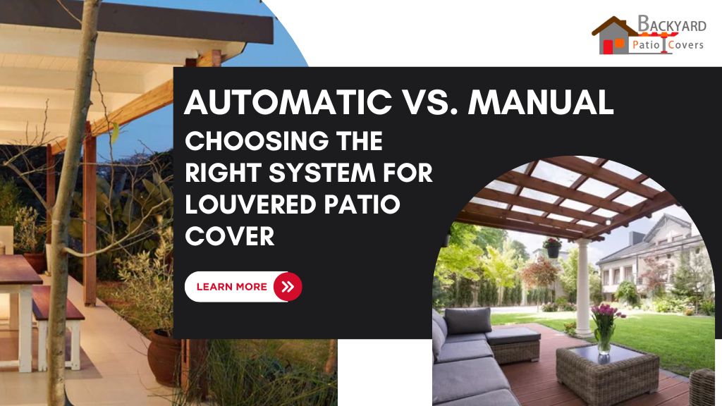 Automatic vs. Manual: Choosing the Right Control System for Your Louvered Patio Cover