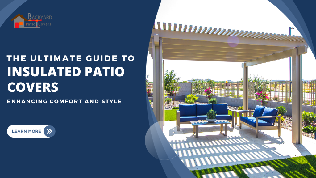 The Ultimate Guide to Insulated Patio Covers