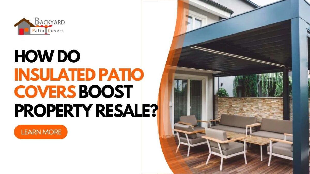 How Do Insulated Patio Covers Boost Property Resale?