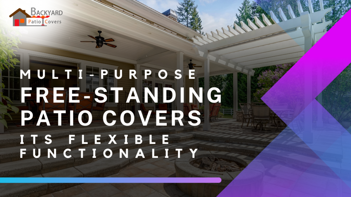 Multi-Purpose Free-Standing Patio Covers & Its Flexible Functionality