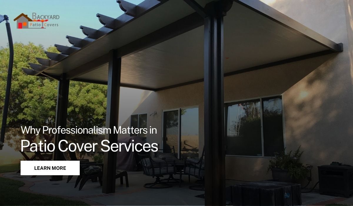 Why Professionalism Matters in Patio Cover Services
